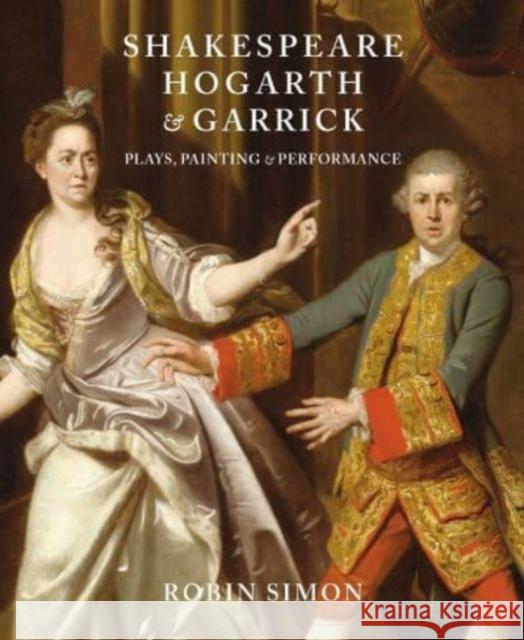 Shakespeare, Hogarth and Garrick: Plays, Painting and Performance Robin Simon 9781913645441 Paul Holberton Publishing Ltd - książka