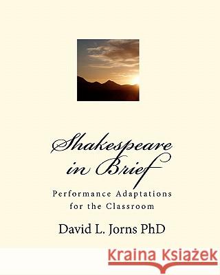 Shakespeare in Brief: Performance Adaptations for the Classroom David L. Jorn 9781453853450 Createspace - książka