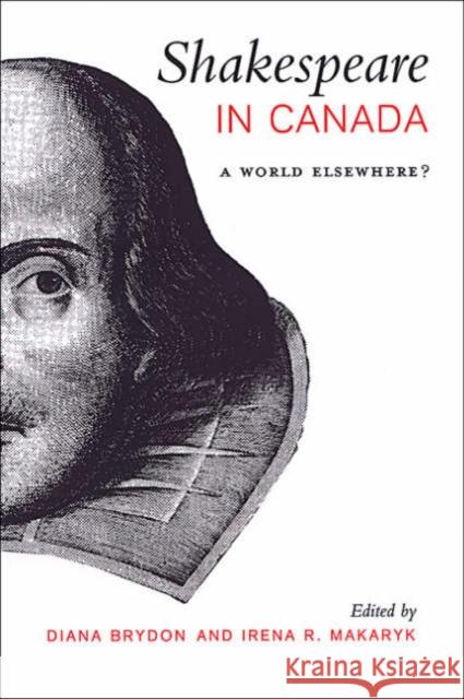 Shakespeare in Canada: A World Elsewhere? Brydon, Diana 9780802036551 University of Toronto Press - książka