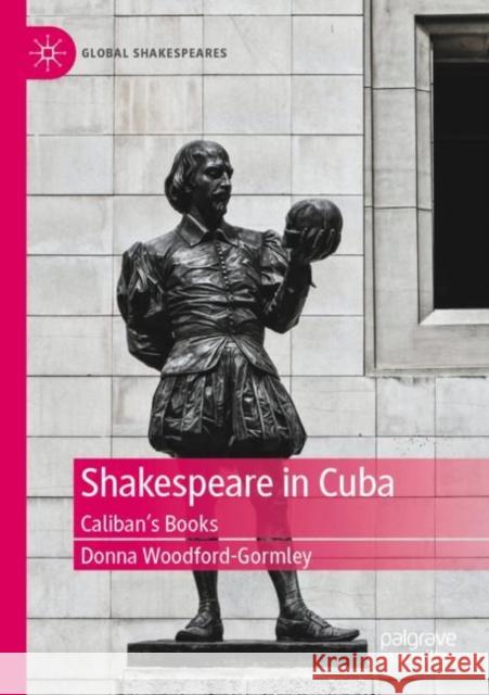 Shakespeare in Cuba: Caliban’s Books Donna Woodford-Gormley 9783030873691 Palgrave MacMillan - książka