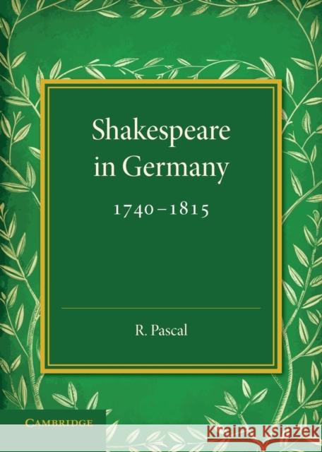 Shakespeare in Germany, 1740 1815 R. Pascal 9781107429031 Cambridge University Press - książka
