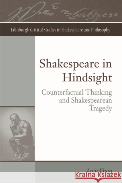 Shakespeare in Hindsight: Counterfactual Thinking and Shakespearean Tragedy Amir Khan 9781474426046 Edinburgh University Press - książka