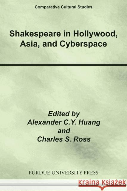Shakespeare in Hollywood, Asia, and Cyberspace Alexander C. y. Huang Charles S. Ross 9781557535290 Purdue University Press - książka