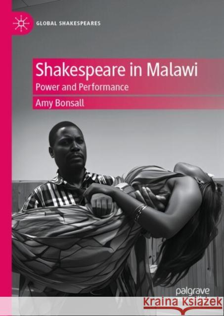 Shakespeare in Malawi: Power and Performance Amy Bonsall 9783031830259 Springer International Publishing AG - książka