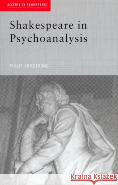 Shakespeare in Psychoanalysis Philip Armstrong 9780415207225 Routledge - książka