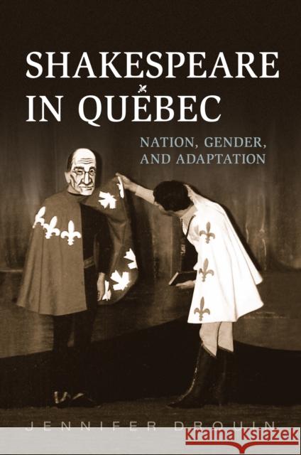 Shakespeare in Quebec: Nation, Gender, and Adaptation Drouin, Jennifer 9781442647978 University of Toronto Press - książka
