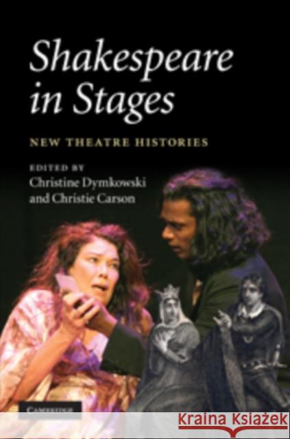 Shakespeare in Stages: New Theatre Histories Dymkowski, Christine 9780521884792  - książka
