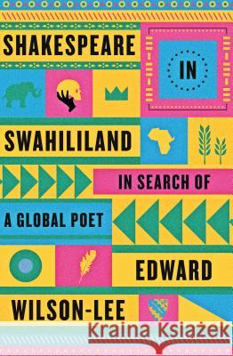 Shakespeare in Swahililand: In Search of a Global Poet Edward Wilson-Lee 9780374537265 Farrar, Straus and Giroux - książka