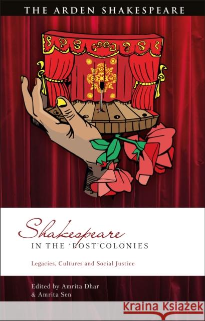 Shakespeare in the 'Post'colonies: Legacies, Cultures and Social Justice Amrita Dhar Amrita Sen Bi-Qi Beatrice Lei 9781350344143 Arden Shakespeare - książka