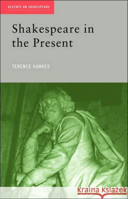 Shakespeare in the Present Terence Hawkes Hawkes Terence 9780415261951 Routledge - książka