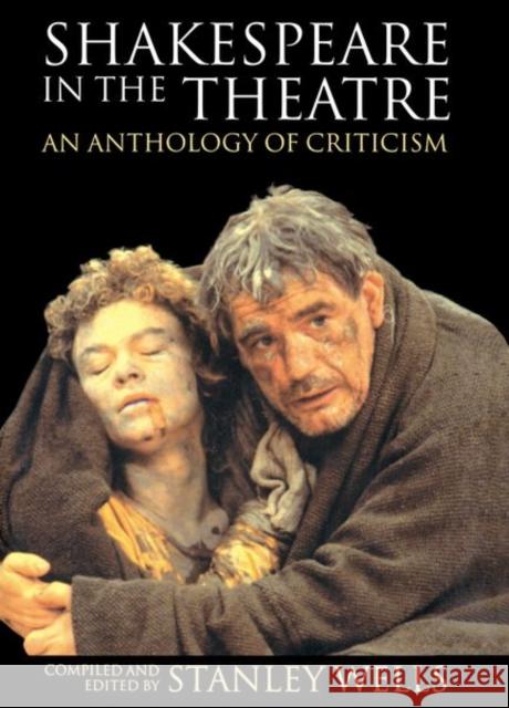 Shakespeare in the Theatre: An Anthology of Criticism Wells, Stanley 9780198711773 Oxford University Press - książka