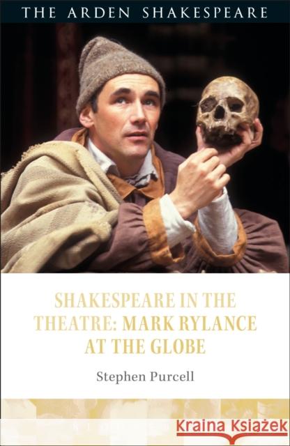 Shakespeare in the Theatre: Mark Rylance at the Globe Stephen Purcell Bridget Escolme Farah Kari 9781472581716 Arden Shakespeare - książka