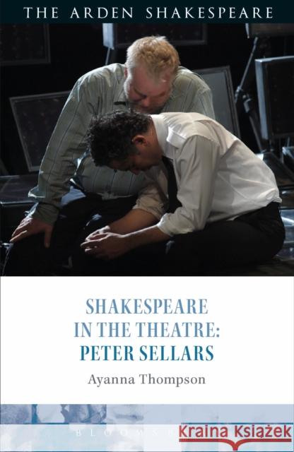 Shakespeare in the Theatre: Peter Sellars Ayanna Thompson Bridget Escolme Farah Karim Cooper 9781350021747 Arden Shakespeare - książka