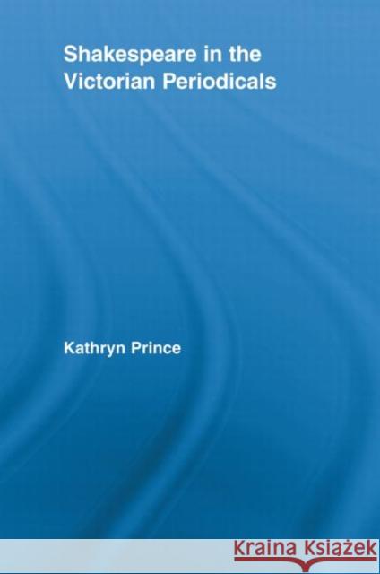 Shakespeare in the Victorian Periodicals Kathryn Prince 9780415808576 Taylor and Francis - książka