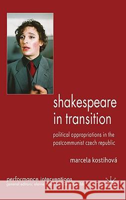 Shakespeare in Transition: Political Appropriations in the Postcommunist Czech Republic Kostihová, M. 9780230203242 Palgrave MacMillan - książka