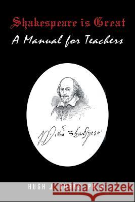 Shakespeare Is Great: A Manual for Teachers Hugh J. Burn 9781796014938 Xlibris Us - książka