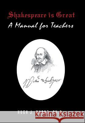Shakespeare Is Great: A Manual for Teachers Hugh J. Burn 9781796014945 Xlibris Us - książka