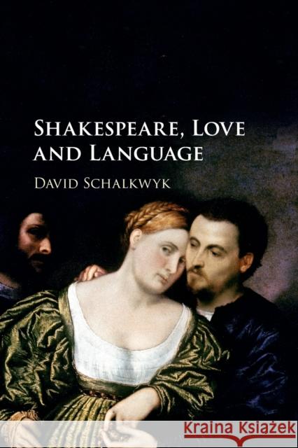 Shakespeare, Love and Language David Schalkwyk (Queen Mary University of London) 9781316637951 Cambridge University Press - książka