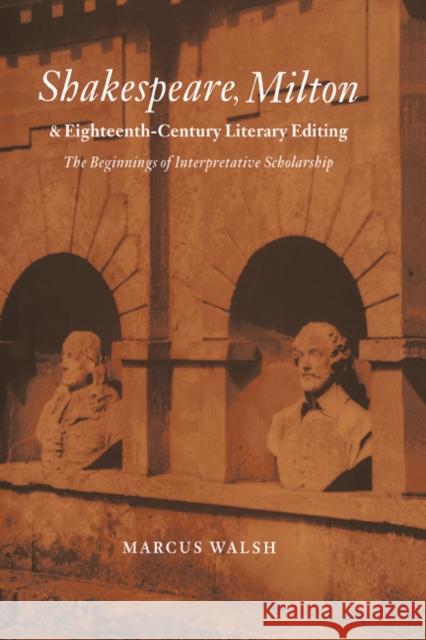 Shakespeare, Milton and Eighteenth-Century Literary Editing: The Beginnings of Interpretative Scholarship Walsh, Marcus 9780521554435 Cambridge University Press - książka