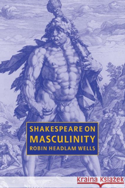 Shakespeare on Masculinity Robin Headla Robin Headlam Wells 9780521031530 Cambridge University Press - książka