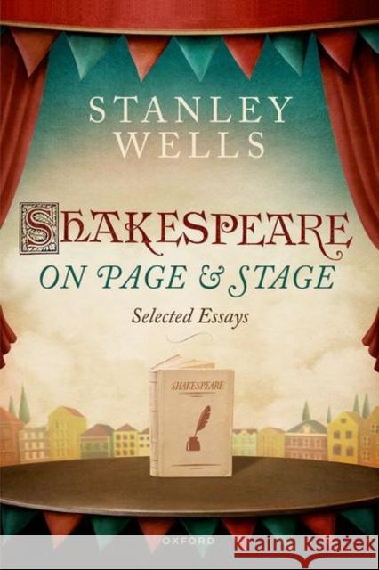 Shakespeare on Page and Stage: Selected Essays Prof Stanley (Emeritus, University of Birmingham, Honorary President, Shakespeare Birthplace Trust) Wells 9780198884569 Oxford University Press - książka