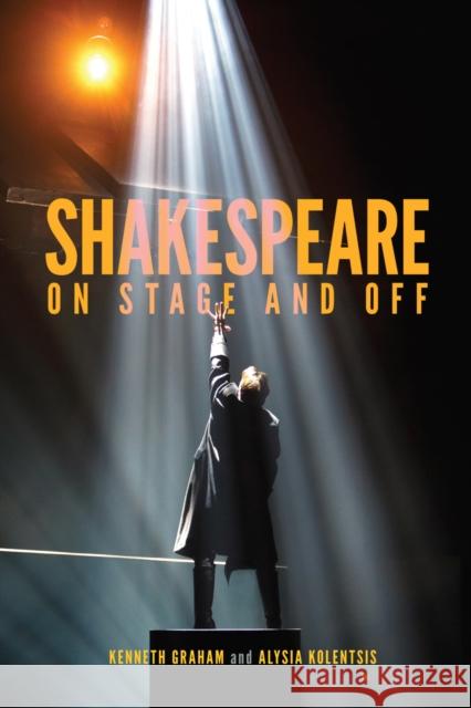 Shakespeare On Stage and Off Kenneth Graham, Alysia Kolentsis 9780773559240 McGill-Queen's University Press - książka