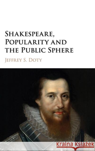 Shakespeare, Popularity and the Public Sphere Jeffrey S. Doty 9781107163379 Cambridge University Press - książka