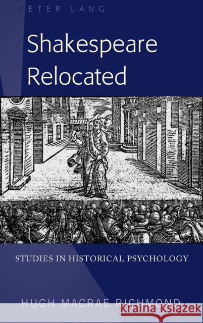 Shakespeare Relocated: Studies in Historical Psychology Richmond, Hugh MacRae 9781433146732 Peter Lang Inc., International Academic Publi - książka