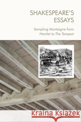 Shakespeare'S Essays: Sampling Montaigne from Hamlet to the Tempest Peter G. Platt 9781474463416 Edinburgh University Press - książka