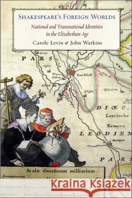 Shakespeare's Foreign Worlds: National and Transnational Identities in the Elizabethan Age Levin, Carole 9780801447419 Cornell University Press - książka