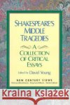 Shakespeare's Middle Tragedies: A Collection of Critical Essays Young, David 9780138078843 Prentice Hall