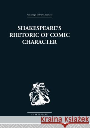 Shakespeare's Rhetoric of Comic Character: Dramatic Convention in Classical and Renaissance Comedy Newman, Karen 9780415489089 Taylor & Francis - książka