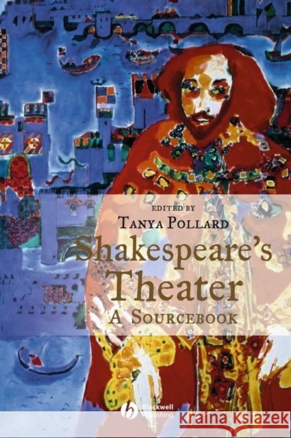 Shakespeare's Theater: A Sourcebook Pollard, Tanya 9781405111942 Blackwell Publishers - książka
