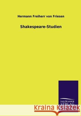 Shakespeare-Studien Hermann Freiherr Von Friesen 9783846026243 Salzwasser-Verlag Gmbh - książka