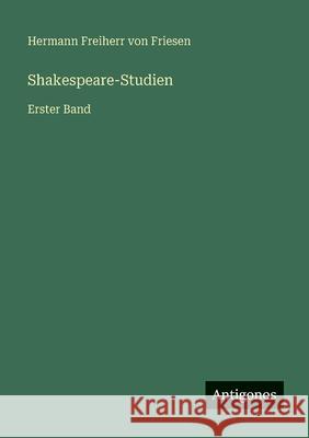 Shakespeare-Studien: Erster Band Hermann Freiherr Von Friesen 9783386443944 Antigonos Verlag - książka