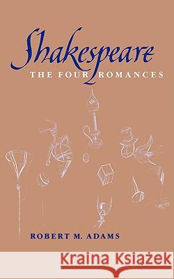 Shakespeare: The Four Romances Robert M. Adams 9780393336900 W. W. Norton & Company - książka