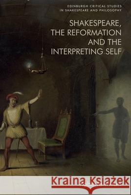 Shakespeare, the Reformation and the Interpreting Self Roberta Kwan 9781474461948 Edinburgh University Press - książka