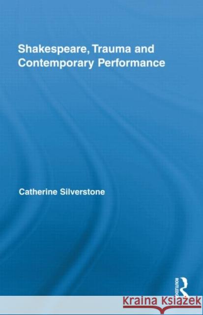 Shakespeare, Trauma and Contemporary Performance Ca Silverstone 9780415956451 Routledge - książka