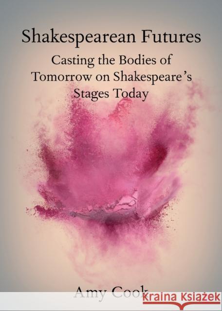 Shakespearean Futures: Casting the Bodies of Tomorrow on Shakespeare's Stages Today Cook, Amy 9781108749558 Cambridge University Press - książka