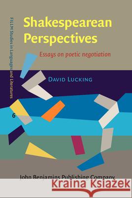 Shakespearean Perspectives: Essays on Poetic Negotiation David Lucking 9789027201331 John Benjamins Publishing Company - książka