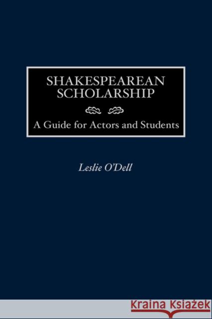 Shakespearean Scholarship: A Guide for Actors and Students O'Dell, Leslie 9780313311468 Greenwood Press - książka