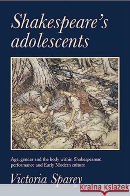 Shakespeare's Adolescents: Age, Gender and the Body in Shakespearean Performance and Early Modern Culture Victoria Sparey 9781526168191 Manchester University Press - książka