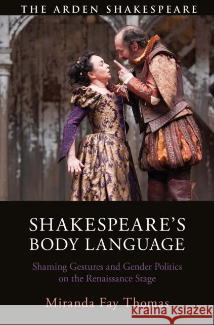 Shakespeare's Body Language: Shaming Gestures and Gender Politics on the Renaissance Stage Thomas, Miranda Fay 9781350228146 Bloomsbury Publishing PLC - książka