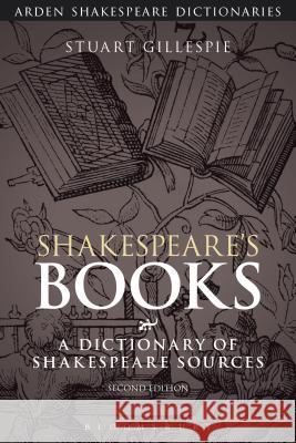 Shakespeare's Books: A Dictionary of Shakespeare Sources Gillespie, Stuart 9781472572929 Bloomsbury Academic Arden - książka