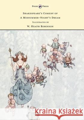 Shakespeare's Comedy of A Midsummer-Night's Dream - Illustrated by W. Heath Robinson Shakespeare, William 9781473334687 Pook Press - książka