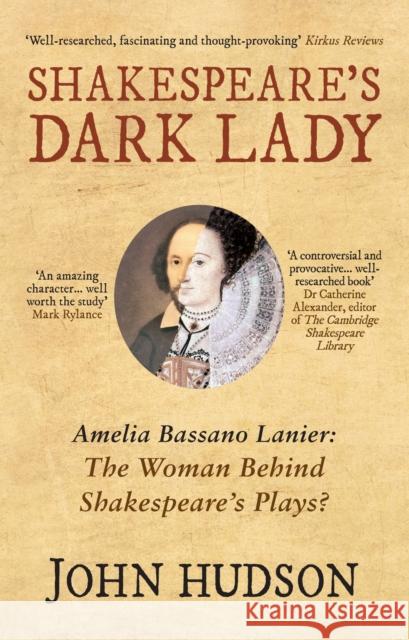 Shakespeare's Dark Lady: Amelia Bassano Lanier the woman behind Shakespeare's plays? John Hudson 9781445655246 Amberley Publishing - książka