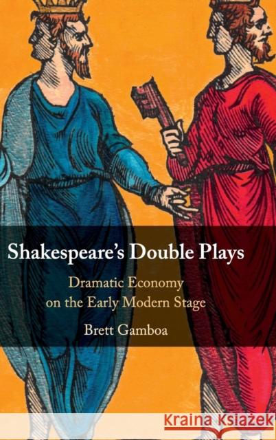 Shakespeare's Double Plays: Dramatic Economy on the Early Modern Stage Brett Gamboa 9781108417433 Cambridge University Press - książka