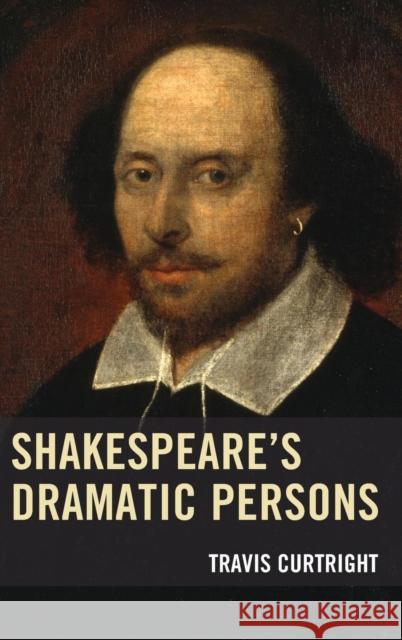 Shakespeare's Dramatic Persons Travis Curtright 9781611479386 Fairleigh Dickinson University Press - książka