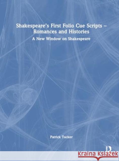 Shakespeare's First Folio Cue Scripts - Romances and Histories: A New Window on Shakespeare Patrick Tucker 9781032698847 Routledge - książka