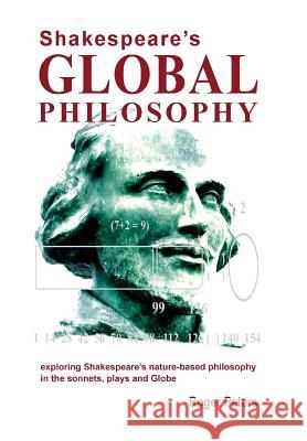 Shakespeare's Global Philosophy: exploring Shakespeare's nature-based philosophy in his sonnets, plays and Globe Peters, Roger Michael 9780473386047 Quaternary Imprint - książka